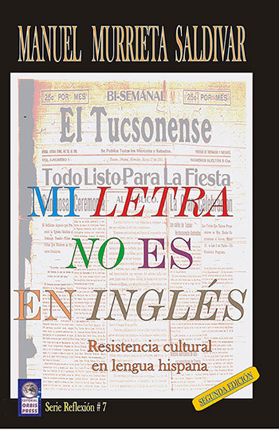 Imagen: portada del libro Mi letra no es en inglés donde se analiza la poesía escrita en español por El Tucsonense, pionero del periodismo hispano en Arizona. Imagen del archivo de Editorial Orbis Press.